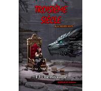 Troisième siècle - Tome 3 : Le royaume (EXPLICIT Edition): Science-Fantasy épique et romance dans un monde détruit