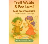 Troll Waldo & Fee Lumi Das Ausmalbuch: Zum Mitfühlen und Mitmalen
