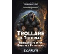 Trollare il Tutorial: Reincarnato in un Boss per Principianti: Accogliente LitRPG Dungeon Crawl Isekai Fantasy