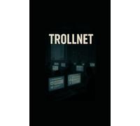 TrollNet: Inside the Machine That Broke the Truth