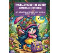 Trolls on Tour - A Magical Coloring Book for Kids & Adults: 50 whimsical troll illustrations from around the world | Creative fun, silly sayings & surprises for all ages!