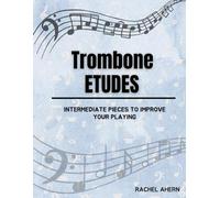 Trombone Etudes: Intermediate pieces to improve your playing