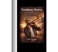 Trombone shorty: The Horn That Bridged Generations; Music Built on Community
