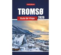 Tromsø Guía De Viaje 2026: Principales atracciones, auroras boreales, aventuras al aire libre y cultura local en Noruega
