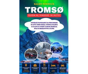 Tromsø Guida al viaggio in auto: Itinerari panoramici da percorrere in auto verso Senja, i fiordi, Kvaløya e le Alpi di Lyngen: aurora boreale, sole di mezzanotte e oltre.