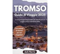 Tromsø Guida di Viaggio 2025: Il tuo compagno essenziale per pianificare un indimenticabile viaggio nell'Artico