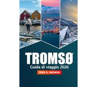 Tromsø Guida di Viaggio 2026: Esplora l'aurora boreale, le attrazioni, le avventure artiche, i consigli essenziali e la cultura locale della gemma nascosta della Norvegia