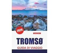 TROMSØ GUIDA DI VIAGGIO 2026: Esplora l'aurora boreale norvegese, le viste sull'Artico, le gite sui fiordi, la cultura e i consigli pratici per i visitatori alle prime armi