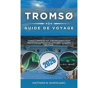 TROMSØ GUIDE DE VOYAGE 2026: Fjords à perte de vue, aurores boréales et traditions samies au-delà du cercle polaire arctique