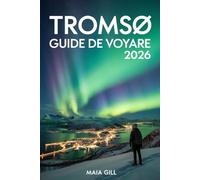 Tromsø Guide de voyage 2026: Le compagnon ultime des aurores boréales et des aventures arctiques avec carte et itinéraires sans stress