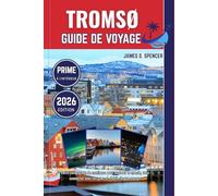 TROMSØ GUIDE DE VOYAGE 2026: Votre compagnon de confiance pour explorer le monde, vous connecter avec les gens et chérir chaque voyage