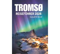TROMSØ REISEFÜHRER 2026: Erleben Sie die atemberaubenden Landschaften und die Mitternachtssonne Norwegens