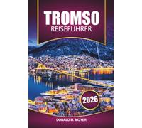 Tromsø Reiseführer 2026: Erleben Sie Nordlichter, arktische Abenteuer, lokale Kultur und Top-Attraktionen in Norwegen