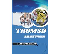 TROMSØ REISEFÜHRER: Ein Reiseführer zu Tromsøs Sehenswürdigkeiten, Kulinarik und lokaler Kultur