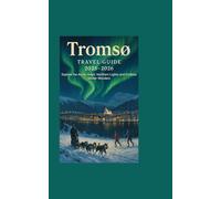 Tromsø Travel Guide 2025-2026Explore the Arctic Heart: Northern Lights and Endless Winter Wonders