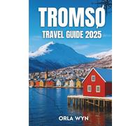 TROMSØ TRAVEL GUIDE 2025: The Ultimate Guide to Fjords Northern Lights Sami Culture and Arctic Adventures