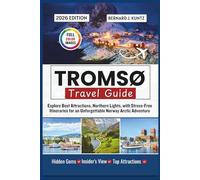 TROMSØ TRAVEL GUIDE 2026: Explore Best Attractions, Northern Lights, with Stress-Free Itineraries for an Unforgettable Norway Arctic Adventure
