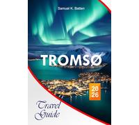Tromsø Travel Guide 2026: The Complete Ultimate Arctic Adventure Guide to Hidden Gems, Northern Lights Tips, and Budget-Friendly Itineraries for an Essential Norway Escape.