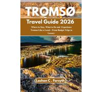 TROMSØ TRAVEL GUIDE 2026: Where to Stay, What to Do and Experience Tromsø Like a Local - From Budget Trips to Luxury