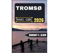 TROMSØ TRAVEL GUIDE: Discover hidden gems, practical tips, and memorable experiences for every step of your travel adventure.