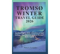 Tromsø Winter Travel Guide 2026: Northern Lights, Arctic Adventures & Sami Culture - Your Essential Guide to Norway’s Arctic Capital