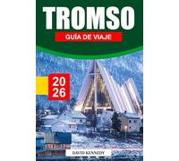 TROMSO GUÍA DE VIAJE 2026: Aventuras árticas, auroras boreales y encanto nórdico sobre el círculo