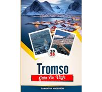 TROMSO GUÍA DE VIAJE 2026: Descubre gemas ocultas, monumentos históricos, consejos de viaje y experiencias vacacionales inolvidables