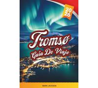 TROMSO GUÍA DE VIAJE 2026: Descubre gemas ocultas, monumentos históricos, consejos de viaje y experiencias vacacionales inolvidables