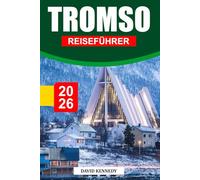 TROMSO REISEFÜHRER 2026: Arktische Abenteuer, Nordlichter und nordischer Charme über dem Kreis