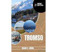 TROMSO REISEFÜHRER: Entdecken Sie die besten Orte, versteckten Schätze, das Nachtleben, Outdoor-Abenteuer und die Kultur von Tromsø mit praktischen Tipps und lokalen Einblicken