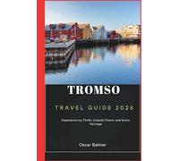 Tromso Travel Guide 2026: Experience Icy Thrills, Coastal Charm, and Arctic Heritage