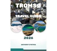 TROMSO TRAVEL GUIDE 2026: Experiencing Tromso’s Northern Lights and Arctic Adventures