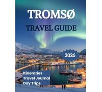 Tromso Travel Guide 2026: Explore the Northern Lights Dog Sledding Adventures Fjord Cruises & Sami Culture