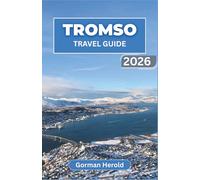 TROMSO TRAVEL GUIDE 2026: Navigate the Arctic Capital with Local Dining Recommendations, Cultural Festivals, and Fjord Excursions.