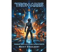 TRON:ARES: Technology, Identity, and the Future of the Digital Frontier