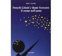 Tronchi celesti e rami terrestri. Il cosmo nell'uomo