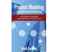 Trond Frantzen Process Modeling for Business Analysts Made Easy (Tascabile)