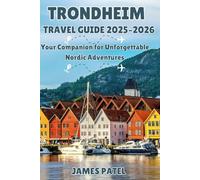 TRONDHEIM TRAVEL GUIDE 2025-2026: Your Companion for Unforgettable Nordic Adventures