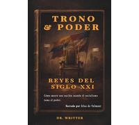 TRONO & PODER: Reyes del Siglo XXI, Cómo muere una nación cuando el socialismo toma el poder, Narrado por Silas de Valmont