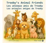 Trooby's animal friends in English, French, and Spanish: Learn english, french, and spanish with Trooby