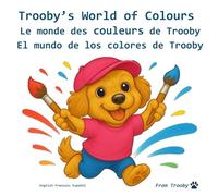 Trooby's World of Colours in English, French and Spanish: Learn the colours in English, French, and Spanish