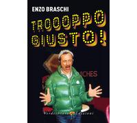 Troooppo giusto - Braschi Enzo