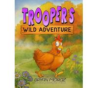 Trooper's Wild Adventure: The True Story of a Lost Chicken Who Found Her Way Home