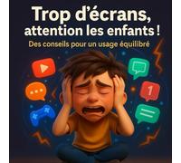 Trop d’écrans, attention les enfants !: Des conseils pour un usage équilibré