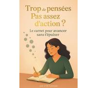 Trop de pensées ? Pas assez d’action ?: Le carnet pour avancer sans t’épuiser