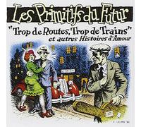 Trop De Routes Trop De Trains by Les Primitifs Du Futur (2003-04-04)