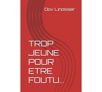 TROP JEUNE POUR ETRE FOUTU...