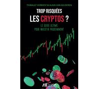 Trop risquées les cryptos ? : Le guide ultime pour investir prudemment