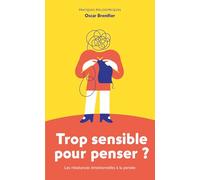 Trop sensible pour penser ?: Les résistances émotionnelles à la pensée