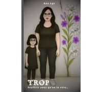 TROP - Souffrir sans qu'on le voie: Témoignage d’une femme hypersensible face aux blessures invisibles. Pour celles qui se sont construites dans l’ombre.